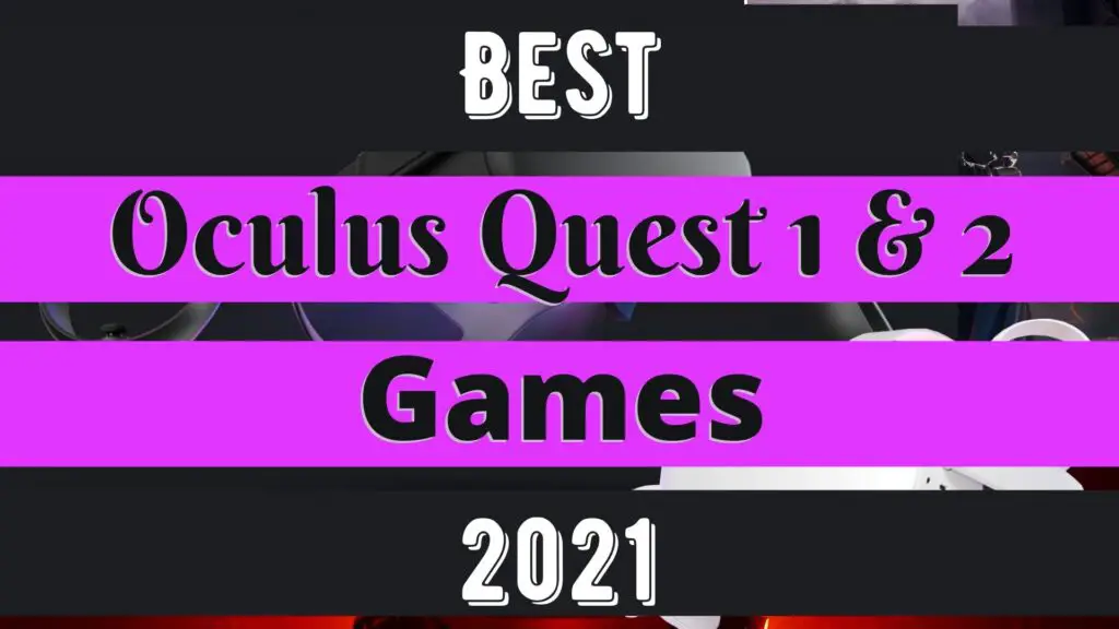 Best Oculus Quest Games And Experiences (2021) (17+ GENRES)
