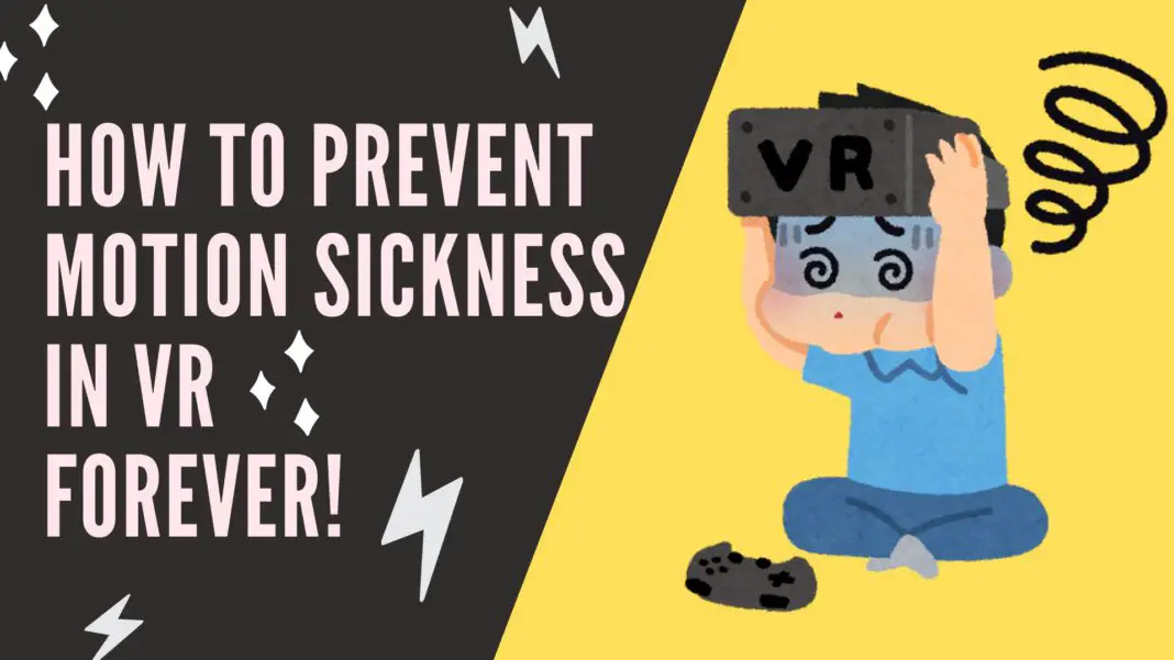 How to Prevent Motion Sickness in VR Forever!