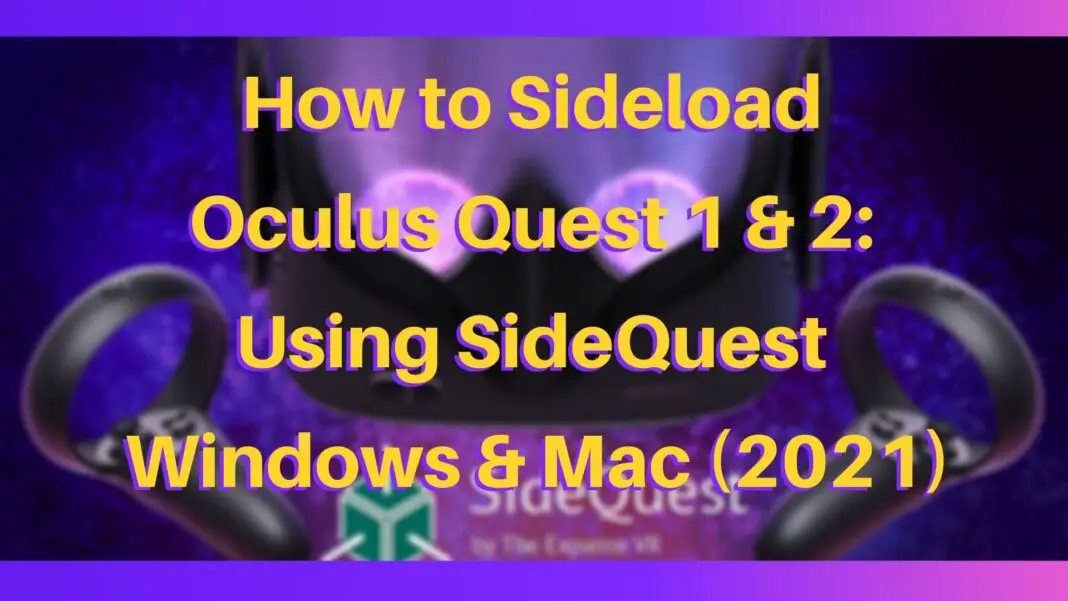 How To Sideload Oculus Quest 1 & 2 Using SideQuest : Windows, Linux & Mac​