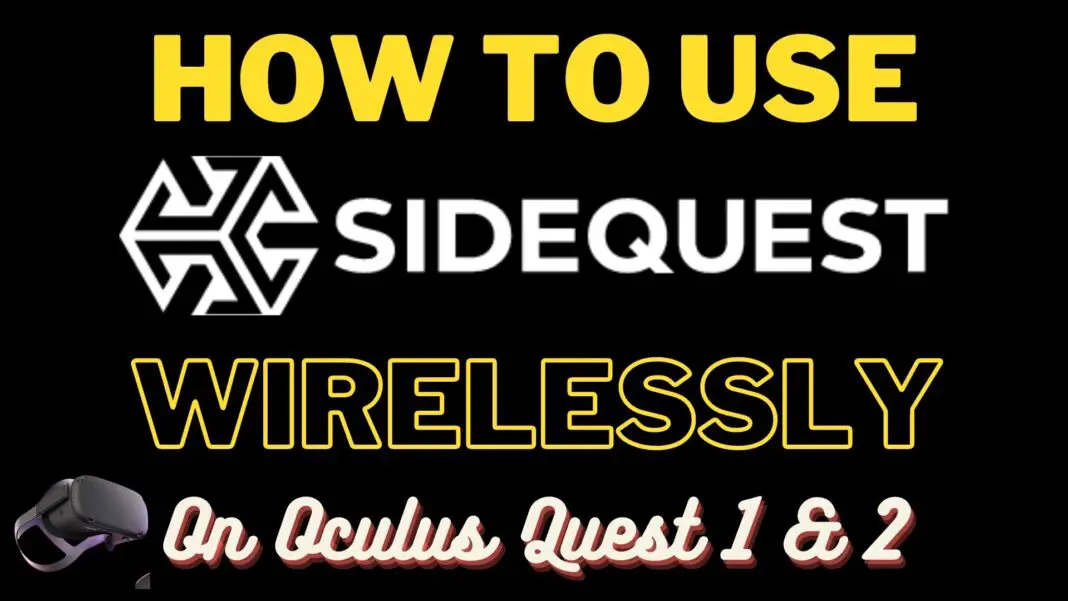 How to Use SideQuest WIRELESSLY On Oculus Quest 1 & 2 - (WIN & MAC)