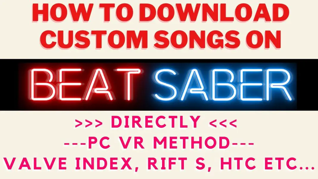 How To Directly Install Custom Beat Saber Songs On PC VR Headsets (FREE)​