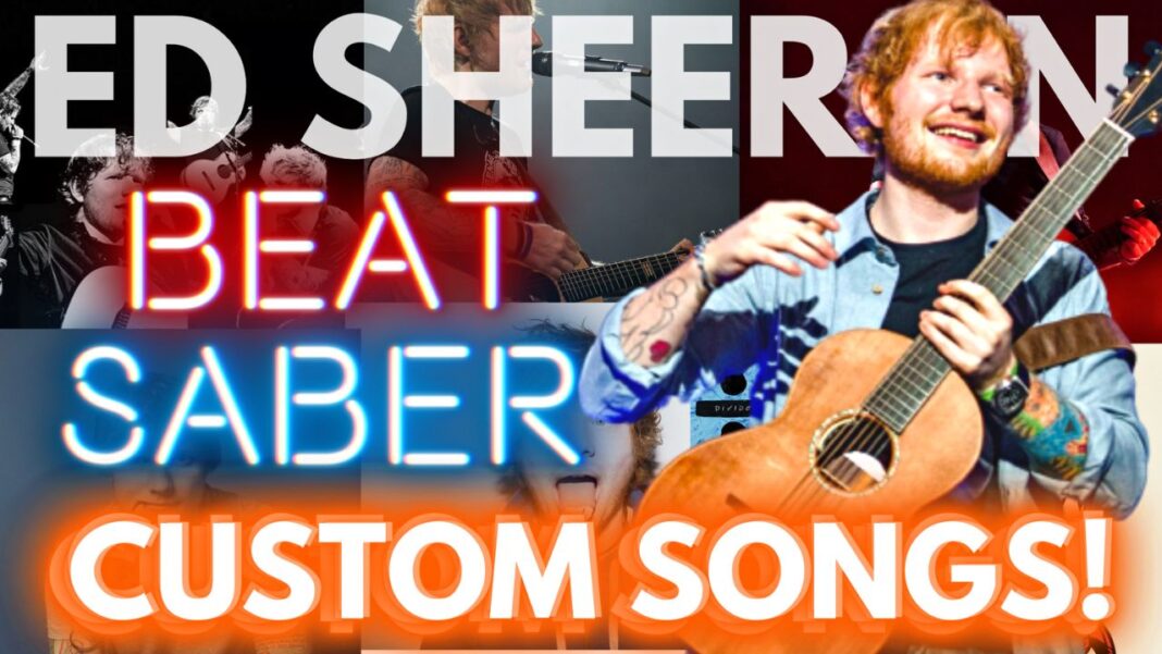 Best ED SHEERAN Beat Saber Custom Songs